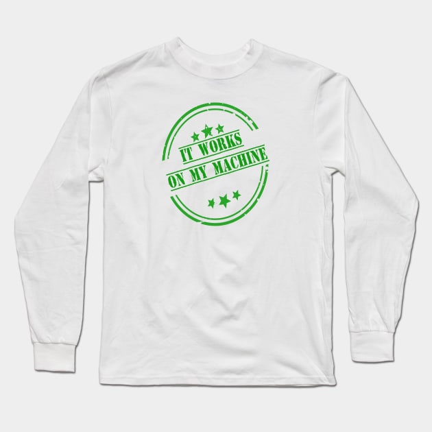 It Works On My Machine Long Sleeve T-Shirt by ArtfulDesign